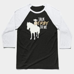 Talk Derby To Me, Funny Horse Racing, Funny Derby Day Baseball T-Shirt